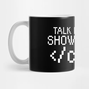 Talk is cheap show me the code Mug